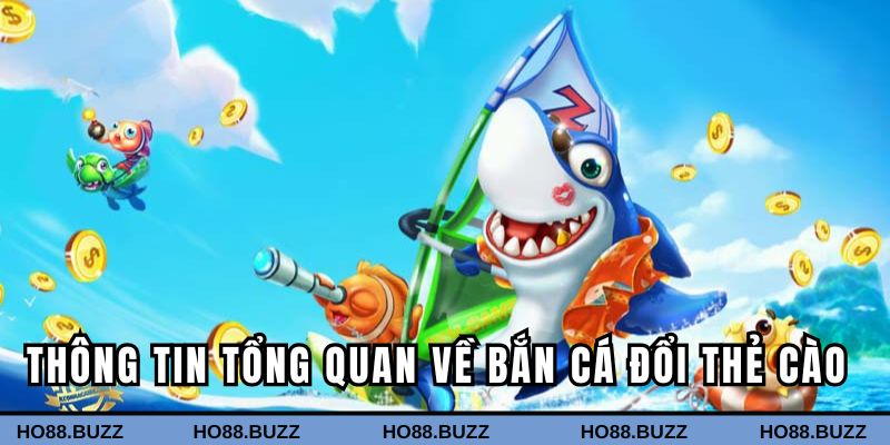 Một số thông tin tổng quan về bắn cá đổi thẻ cào Một số thông tin tổng quan về bắn cá đổi thẻ cào