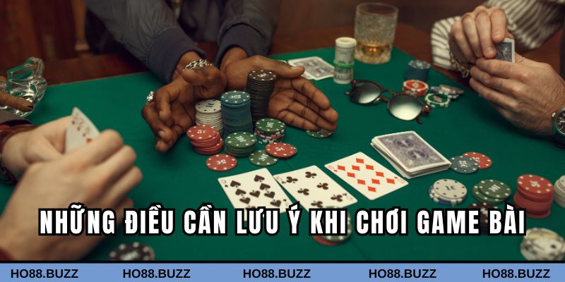 Những điều cần lưu ý khi chơi game bài