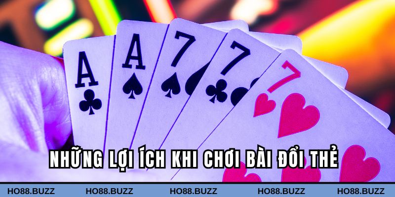 Những lợi ích khi chơi bài đổi thẻ