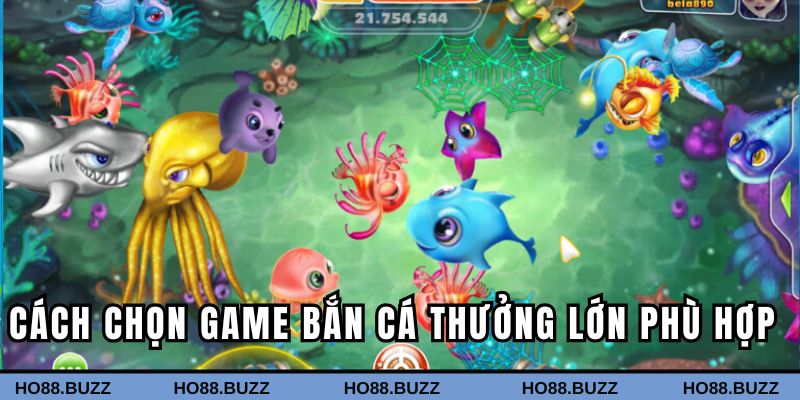 Cách chọn game săn cá thưởng lớn phù hợp