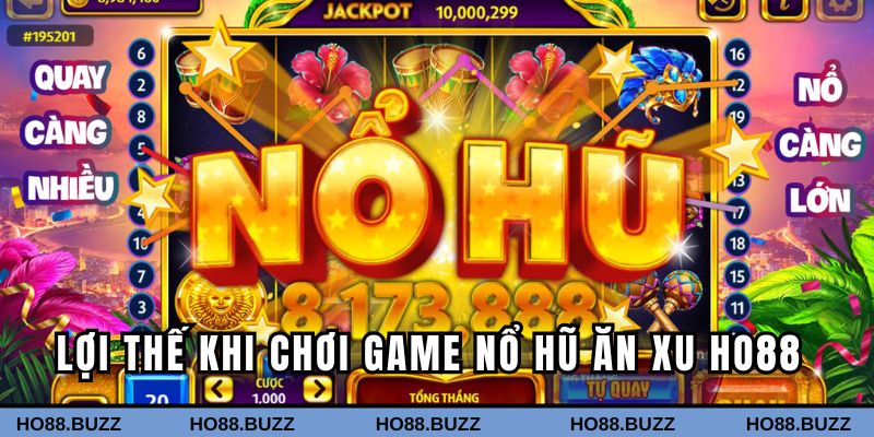 Lợi thế khi chơi game nổ hũ ăn xu Ho88