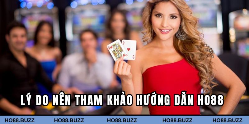 Lý do nên tham khảo chuyên mục chỉ dẫn của HO88