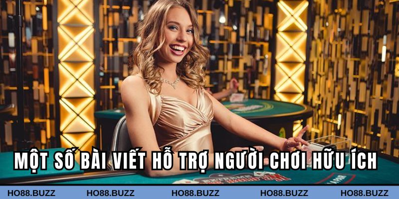 Một số bài viết hỗ trợ người chơi hữu ích tại HO88