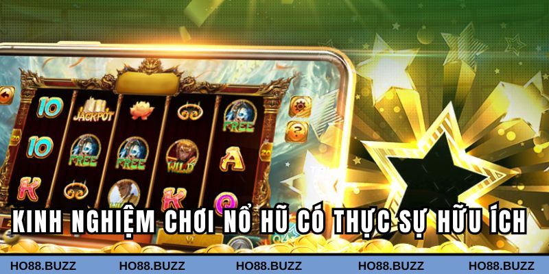 Kinh nghiệm chơi nổ hũ có thực sự hữu ích