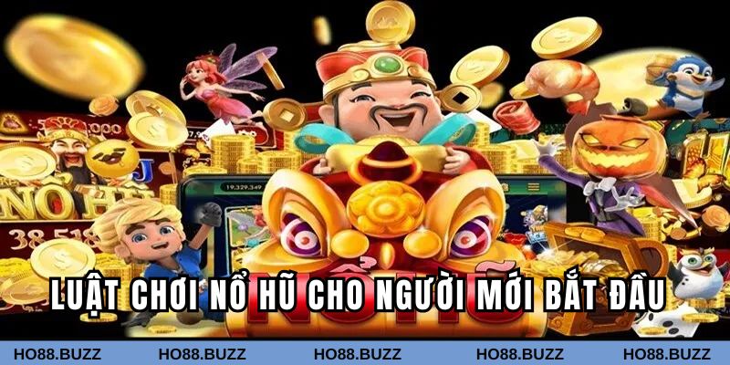Luật chơi nổ hũ cho người mới bắt đầu