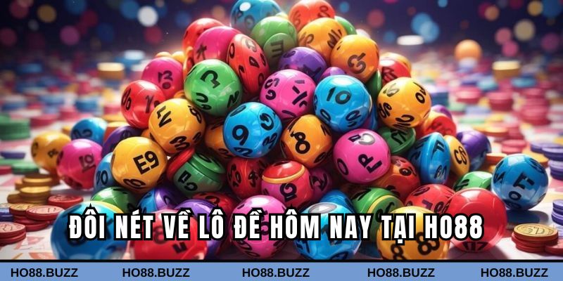 Đôi nét về lô đề hôm nay tại HO88 Đôi nét về lô đề hôm nay tại HO88