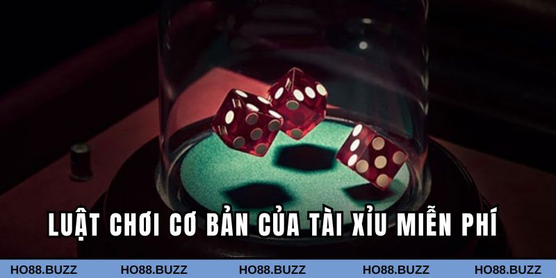 Luật chơi Tài Xỉu miễn phí cơ bản