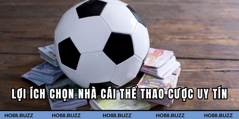 Những lợi ích khi chọn nhà cái thể thao cược uy tín