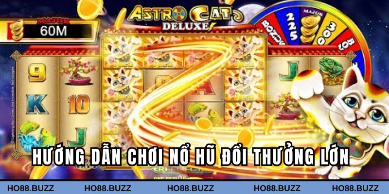 Hướng dẫn chơi nổ hũ đổi thưởng lớn