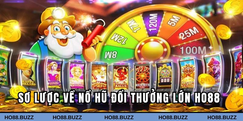 Sơ lược về nổ hũ đổi thưởng lớn Ho88