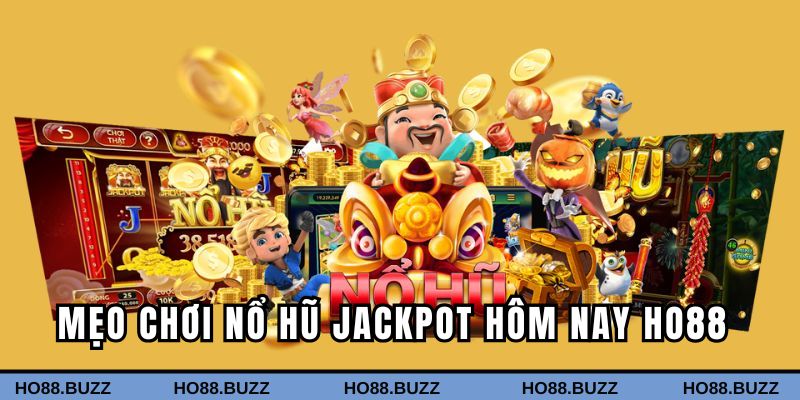 Mẹo chơi nổ hũ jackpot hôm nay bất bại Ho88