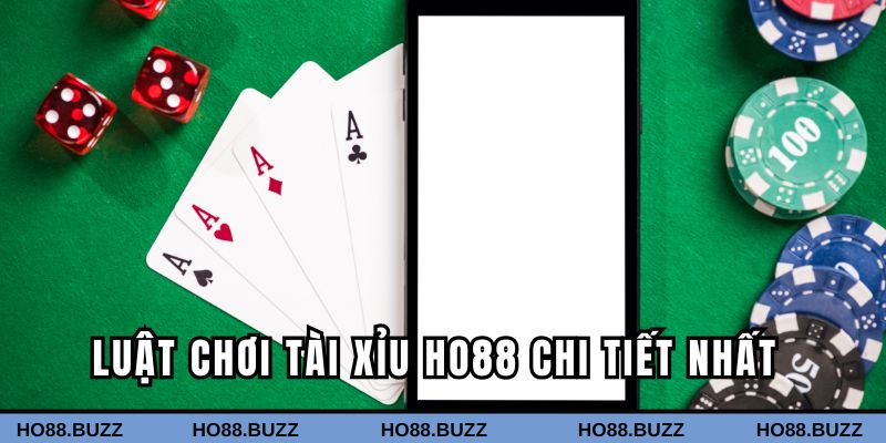 Luật chơi tài xỉu Ho88 chi tiết nhất
