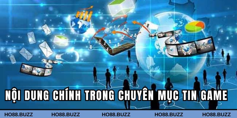 Những nội dung chính trong chuyên mục tin game HO88