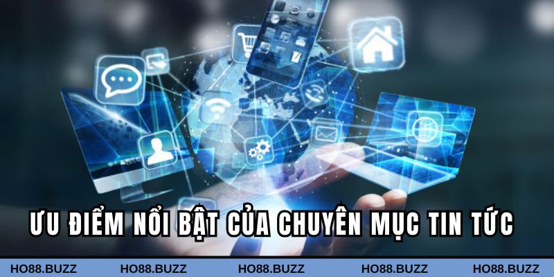 Một vài ưu điểm nổi bật của chuyên mục tin tức HO88