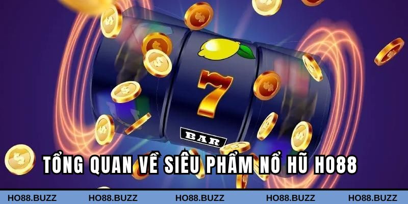 Khái quát về game nổ hũ Ho88 cực hot