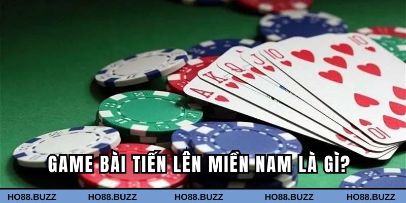 Game bài tiến lên miền Nam là gì? Game bài tiến lên miền Nam là gì?